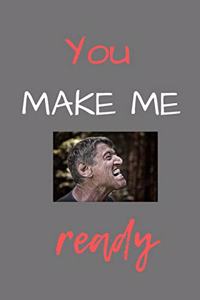 You make me ready