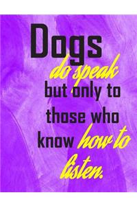 Dogs do speak but only to those who know how to listen