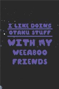 I Like Doing Otaku Stuff With My Weeaboo Friends