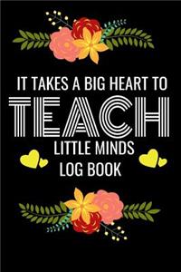 It Takes Big Heart to Teach little Minds Log Book
