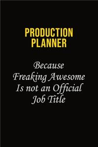 Production Planner Because Freaking Awesome Is Not An Official Job Title