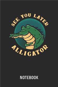 See You Later Alligator Notebook