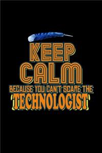 Keep calm because you can't scare a technologist