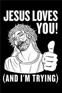 Jesus Loves You (and I'm Trying)