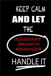 Keep Calm and Let the Assistant Branch Manager Handle It