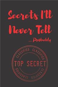 Secrets I'll Never Tell ... Probably