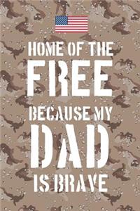 Home of the free because my Dad is brave