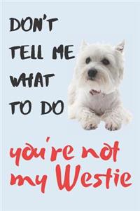 Don't tell me Westie Blank Lined Journal Notebook