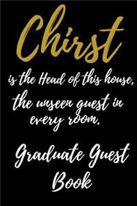 Christ is the Head of this House, the unseen Guest in Every room. Graduate Guest book.
