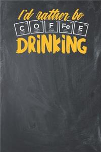 I'd rather be Coffee Drinking