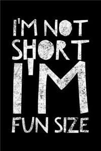 I'm not short I'm fun size