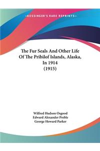 Fur Seals And Other Life Of The Pribilof Islands, Alaska, In 1914 (1915)