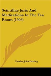 Scintillae Juris And Meditations In The Tea Room (1903)