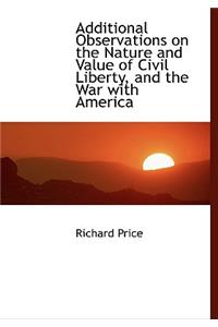 Additional Observations on the Nature and Value of Civil Liberty, and the War with America