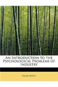 An Introduction to the Psychological Problems of Industry