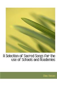 A Selection of Sacred Songs for the Use of Schools and Academies