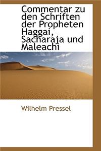 Commentar Zu Den Schriften Der Propheten Haggai, Sacharaja Und Maleachi.