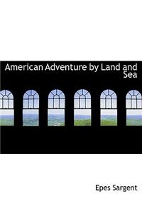 American Adventure by Land and Sea