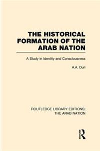 Historical Formation of the Arab Nation (Rle: The Arab Nation)