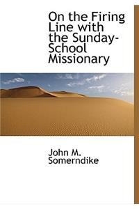 On the Firing Line with the Sunday-School Missionary