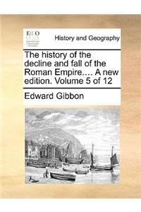 The History of the Decline and Fall of the Roman Empire.... a New Edition. Volume 5 of 12