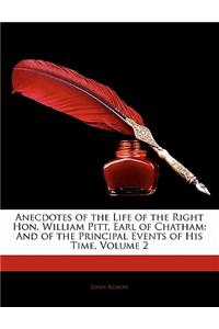 Anecdotes of the Life of the Right Hon. William Pitt, Earl of Chatham: And of the Principal Events of His Time, Volume 2