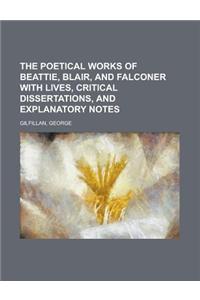 The Poetical Works of Beattie, Blair, and Falconer With Lives, Critical Dissertations, and Explanatory Notes
