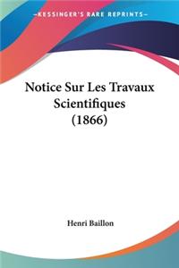 Notice Sur Les Travaux Scientifiques (1866)