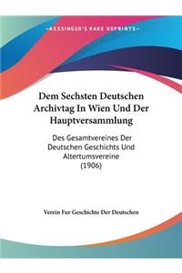 Dem Sechsten Deutschen Archivtag In Wien Und Der Hauptversammlung