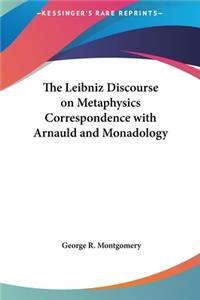 The Leibniz Discourse on Metaphysics Correspondence with Arnauld and Monadology