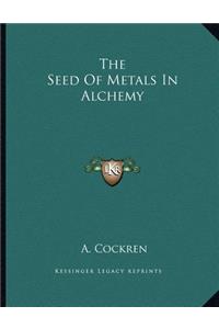 The Seed of Metals in Alchemy