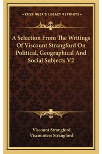 A Selection from the Writings of Viscount Strangford on Political, Geographical and Social Subjects V2