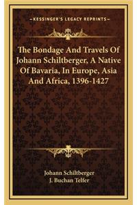 Bondage And Travels Of Johann Schiltberger, A Native Of Bavaria, In Europe, Asia And Africa, 1396-1427