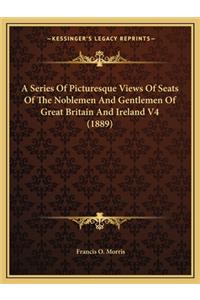 Series of Picturesque Views of Seats of the Noblemen and Gentlemen of Great Britain and Ireland V4 (1889)