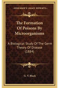 The Formation of Poisons by Microorganisms