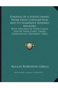 Synopsis Of A Forthcoming Work Upon Consumption And Its Numerous Kindred Maladies