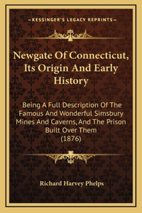 Newgate Of Connecticut, Its Origin And Early History