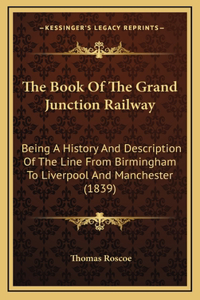 The Book Of The Grand Junction Railway