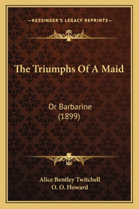 Triumphs of a Maid