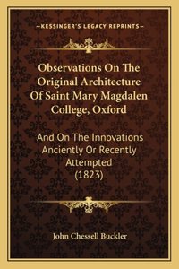 Observations On The Original Architecture Of Saint Mary Magdalen College, Oxford