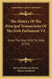 The History Of The Principal Transactions Of The Irish Parliament V2