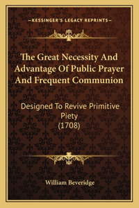 The Great Necessity And Advantage Of Public Prayer And Frequent Communion