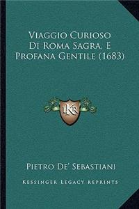 Viaggio Curioso Di Roma Sagra, E Profana Gentile (1683)