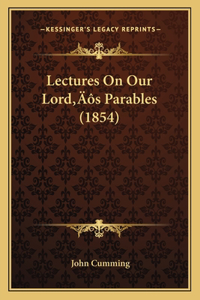 Lectures On Our Lord's Parables (1854)