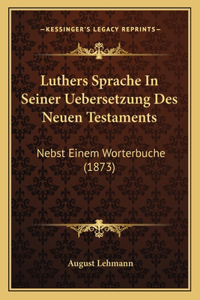 Luthers Sprache In Seiner Uebersetzung Des Neuen Testaments