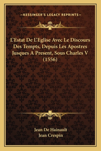 L'Estat De L'Eglise Avec Le Discours Des Tempts, Depuis Les Apostres Jusques A Present, Sous Charles V (1556)