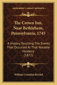 Crown Inn, Near Bethlehem, Pennsylvania, 1745