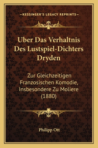 Uber Das Verhaltnis Des Lustspiel-Dichters Dryden: Zur Gleichzeitigen Franzosischen Komodie, Insbesondere Zu Moliere (1880)