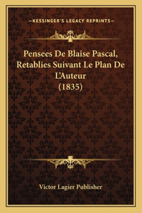 Pensees De Blaise Pascal, Retablies Suivant Le Plan De L'Auteur (1835)