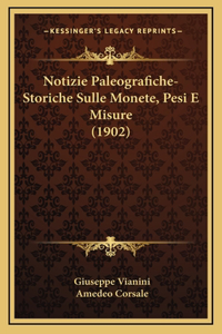 Notizie Paleografiche-Storiche Sulle Monete, Pesi E Misure (1902)